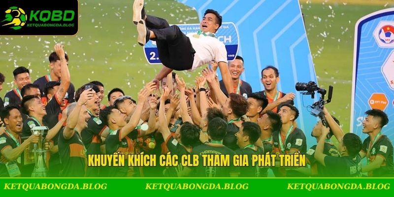 Khuyến khích các CLB tham gia phát triển